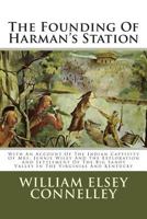The Founding of Harman's Station With an Account of the Indian Captivity of Mrs. Jennie Wiley and the Exploration and Settlement of the Big Sandy Valley in the Virginias and Kentucky 1556131682 Book Cover