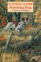 A Feisty Little Pointing Dog A Celebration of the Brittany 0892726202 Book Cover