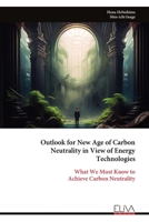 Outlook for New Age of Carbon Neutrality in View of Energy Technologies: What We Must Know to Achieve Carbon Neutrality 9999319432 Book Cover