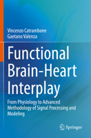 Functional Brain-Heart Interplay: From Physiology to Advanced Methodology of Signal Processing and Modeling 3030799360 Book Cover