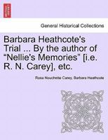 Barbara Heathcote's Trial, by the Author of 'nellie's Memories.' 3 Vols 1241396434 Book Cover