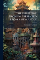 THE PHILIPPINE PROBLEM PRESENTED FROM A NEW ANGLE 117995923X Book Cover