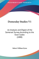 Domesday Studies V1: An Analysis And Digest Of The Somerset Survey, According To The Exon Codex 1120611865 Book Cover