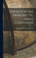 Exposition Des Principes Du Droit Canonique (Classic Reprint) 1019096438 Book Cover
