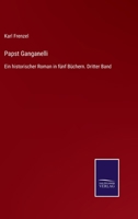 Papst Ganganelli - Ein Historischer Roman in Funf Buchern 3741161713 Book Cover