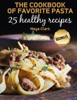 The Cookbook of favorite pasta. 25 healthy recipes 1986448215 Book Cover