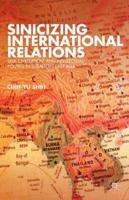 Sinicizing International Relations: Self, Civilization, and Intellectual Politics in Subaltern East Asia 1137289449 Book Cover