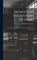 Elements Of Mechanical Drawing: Their Application And A Course In Mechanical Drawing For Engineering Students 1017525897 Book Cover