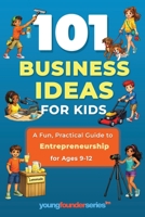 101 Business Ideas for Kids: A Fun, Practical Guide to Entrepreneurship for Ages 9-12 B0H2NPRZLK Book Cover
