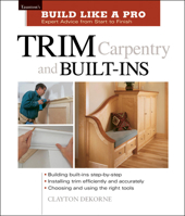 Trim Carpentry and Built-Ins (Build Like A Pro)