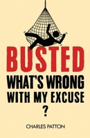 Busted: What's Wrong with My Excuse? 1963809734 Book Cover