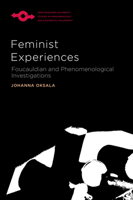 Feminist Experiences: Foucauldian and Phenomenological Investigations (Studies in Phenomenology and Existential Philosophy) 0810132400 Book Cover