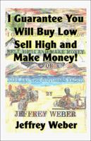 I Guarantee You Will Buy Low Sell High and Make Money 158112869X Book Cover