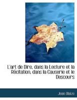L'art de Dire, dans la Lecture et la Récitation, dans la Causerie et le Descours 1115838776 Book Cover