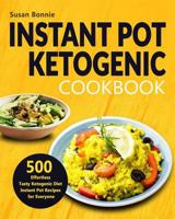 Instant Pot Ketogenic Cookbook: 500 Effortless Tasty Ketogenic Diet Instant Pot Recipes for Everyone 1793835098 Book Cover