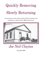 Quickly Removing - Slowly Returning: A commentary on the church of Jesus Christ, its demise and restoration in America from 1800 to the present. 1548713201 Book Cover