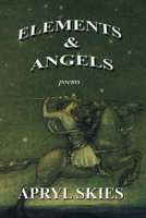 Elements & Angels: Poems 0998711810 Book Cover
