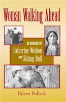 Woman Walking Ahead: In Search of Catherine Weldon and Sitting Bull 166528465X Book Cover