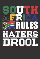 South Africa Rules Haters Drool: Patriotic Notebook for People Who Love South Africa 1077140118 Book Cover