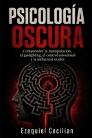 PSICOLOGÍA OSCURA: Comprender la manipulación, el gaslighting, el control emocional y la influencia oculta (Biblioteca del humano moderno) (Spanish Edition) B0H4L2F9CG Book Cover