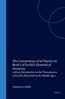 The Commentary of Al-Nayrizi on Book I of Euclid's Elements of Geometry: An Introduction on the Transmission of Euclid's Elements in the Middle Ages (Ancient ... and Medieval Texts and Contexts, 1) 0391041924 Book Cover