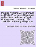 Pavelige Nuntiers (J. de Serone, B. de Ortolis, P. Gervasii). Regnskabs-og Dagböger, førte under Tiende-Opkrævningen i Norden 1282-1334. Med et Anhang af Diplomer. 1249017130 Book Cover