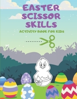 Easter Scissor Skills Activity Book For Kids: Cutting Activities for Kindergarten and Toddlers B08Y4L9Y5Y Book Cover