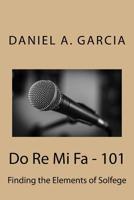 Do Re Mi Fa - 101: Finding the Elements of Solfege 1544871058 Book Cover