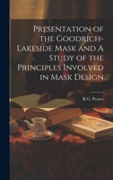 Presentation of the Goodrich-Lakeside Mask and A Study of the Principles Involved in Mask Design 1021946354 Book Cover