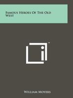 Famous heros of the Old West, 1258128535 Book Cover
