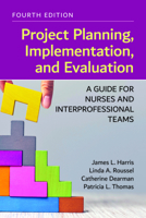Project Planning, Implementation, and Evaluation: A Guide for Nurses and Interprofessional Teams 1284248348 Book Cover