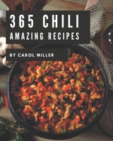 365 Amazing Chili Recipes: Best-ever Chili Cookbook for Beginners B08P3QTGQH Book Cover
