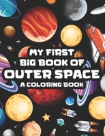 My First Big Book Of Outer Space A Coloring Book: Rockets, Planets, Astronauts, And More To Trace And Color, Art Activity Book For Children B08KH3TFF4 Book Cover