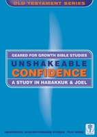 Unshakeable Confidence: A Study in Habakkuk & Joel 0908067518 Book Cover