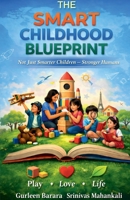 The Smart Childhood Blueprint: Not Just Smarter Children - Stronger Humans B0GFPG9TJ2 Book Cover