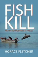 Fish Kill and Other Modern Day Fables 1450272258 Book Cover