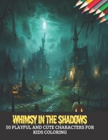 Whimsy in the Shadows: 50 Playful and Cute Characters for Kids Coloring, 8.5x11 inches B0CGKNSJ6M Book Cover