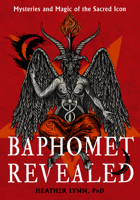 Baphomet Revealed: Mysteries and Magic of the Sacred Icon 1637480199 Book Cover