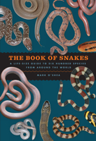 The Book of Snakes: A Life-Size Guide to Six Hundred Species from around the World 022645939X Book Cover