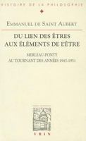 Du Lien Des Etres Aux Elements de l'Etre: Merleau-Ponty Au Tournant Des Annees 1945-1951 2711616592 Book Cover