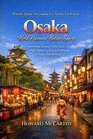 Osaka: Bold Flavours, Bolder Spirit: Street Food Heaven, Castle Trails, Night Markets and the Joyful Energy of Japan's Kitchen City (Wander Japan: The Complete City-by-City Travel Series) B0H7W31LV3 Book Cover