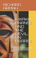 KWAKU ANANSE AND THE DEVIL ON ASAASE: ANANSE RELIGIOUS AND MORAL EDUCATION B08P3Z1ZJ9 Book Cover