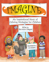 IMAGINE: An Inspirational Story of Calming Strategies for Children 1643438883 Book Cover