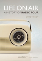 Life on Air: A History of Radio Four 0199248818 Book Cover