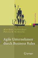 Agile Unternehmen durch Business Rules: Der Business Rules Ansatz (Xpert.press) 3540256768 Book Cover