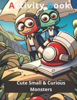 Cute Small & Curious Monsters Activity Book: Coloring & Activity Book B0C52DHYKV Book Cover
