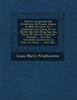 Histoire Impartiale Des R Volutions de France, Depuis La Mort de Louis XV.: Contenant Les Causes Et Les Motifs Qui Ont Dirig Tous Les Partis Et Tous Les Chefs de Factions ... Avec Des Anecdotes Secr T 1016639023 Book Cover