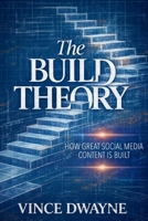 The Build Theory: How Great Social Media Content Is Built B0GM1PR6WP Book Cover