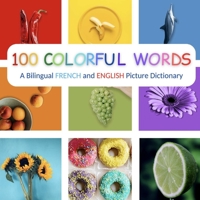 100 Colorful Words: A Bilingual French and English Picture Dictionary B0C9H39T5Z Book Cover