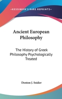 Ancient European Philosophy: The History of Greek Philosophy Psychologically Treated 1018437231 Book Cover